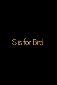 S is for BIRD 2012 one on netflix