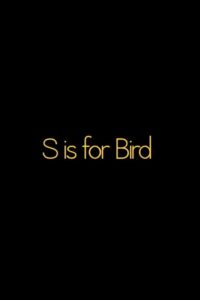 S is for BIRD 2012 one on netflix