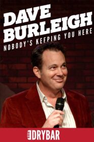 Dave Burleigh: Nobody’s Keeping You Here 2007 one on netflix
