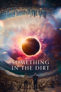 Something in the Dirt 2022 one on netflix