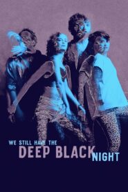 We Still Have the Deep Black Night 2019 one on netflix