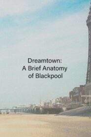 Dreamtown: A Brief Anatomy of Blackpool 1994 one on netflix