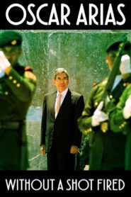 Oscar Arias: Without a Shot Fired 2017 one on netflix