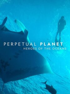 Perpetual Planet: Heroes of the Oceans 2021 one on netflix