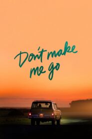 Don’t Make Me Go 2022 one on netflix
