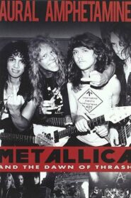 Aural Amphetamine: Metallica and the Dawn of Thrash 2008 one on netflix