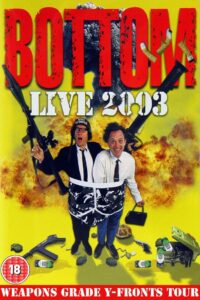 Bottom Live 2003: Weapons Grade Y-Fronts Tour 2003 one on netflix