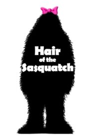 Hair of the Sasquatch 2008 one on netflix