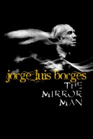 Jorge Luis Borges, the Mirror Man 1999 one on netflix