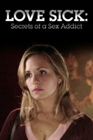 Love Sick: Secrets of a Sex Addict 2008 one on netflix