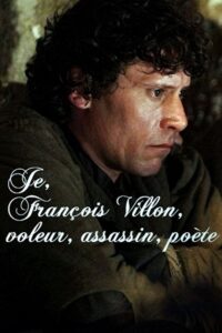 Je, François Villon, voleur, assassin, poète 2010 one on netflix