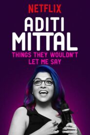 Aditi Mittal: Things They Wouldn’t Let Me Say 2017 one on netflix