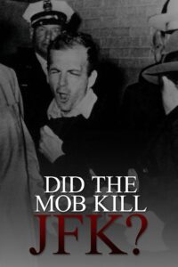 Did the Mob Kill JFK? 2009 one on netflix