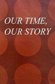 Our Time, Our Story 2002 one on netflix