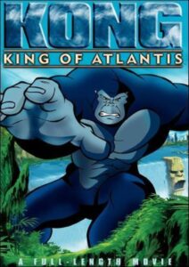 Kong: King of Atlantis 2005 one on netflix