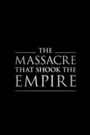 The Massacre That Shook the Empire 2019 one on netflix