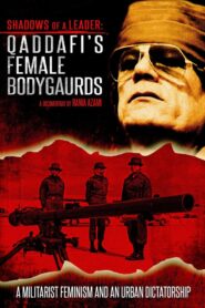 Shadows of a Leader: Qaddafi’s Female Bodyguards 2004 one on netflix