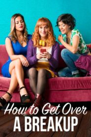 How to Get Over a Breakup 2018 one on netflix