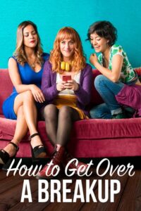 How to Get Over a Breakup 2018 one on netflix