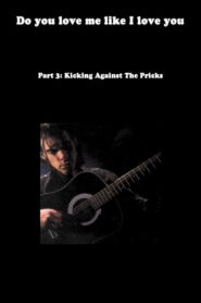 Do You Love Me Like I Love You (Part 3: Kicking Against the Pricks) 2009 one on netflix