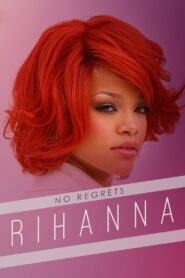 Rihanna: No Regrets 2013 one on netflix