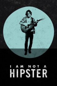 I Am Not a Hipster 2013 one on netflix