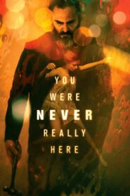 You Were Never Really Here 2017 one on netflix