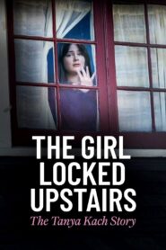 The Girl Locked Upstairs: The Tanya Kach Story 2024 one on netflix