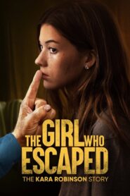 The Girl Who Escaped: The Kara Robinson Story 2023 one on netflix