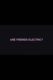 Are Friends Electric? 2007 one on netflix