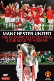 Manchester United – The Champions League Final and The Road To Moscow 2008 2008 one on netflix