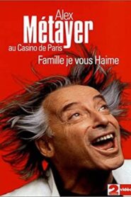 Alex Metayer: Famille je vous haime 2010 one on netflix