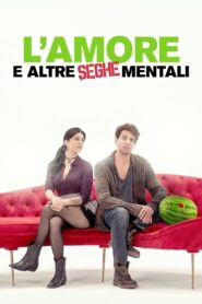 L’amore e altre seghe mentali 2024 one on netflix