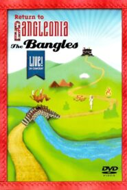 The Bangles: Return to Bangleonia 2007 one on netflix