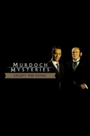 The Murdoch Mysteries: Except the Dying 2004 one on netflix