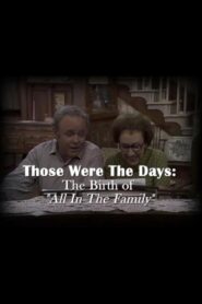 Those Were the Days: The Birth of “All in the Family” 2009 one on netflix
