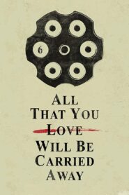 All That You Love Will Be Carried Away 2017 one on netflix