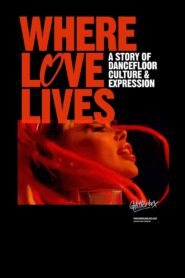 Where Love Lives: A Story of Dancefloor Culture & Expression 2021 one on netflix
