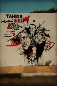 Tahrir 2011 : The Good and The bad and The Politician 2011 one on netflix