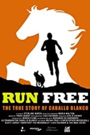 Run Free: The True Story of Caballo Blanco 2015 one on netflix