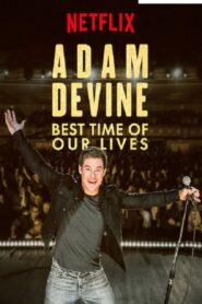 Adam Devine: Best Time of Our Lives 2019 one on netflix