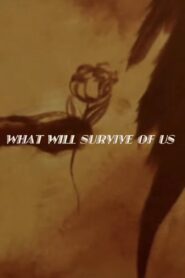 What Will Survive of Us 2009 one on netflix