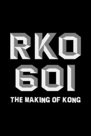 RKO Production 601: The Making of “Kong, the Eighth Wonder of the World” 2008 one on netflix