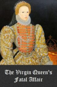 The Virgin Queen’s Fatal Affair 2010 one on netflix