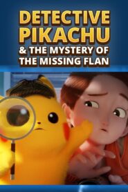 Detective Pikachu & the Mystery of the Missing Flan 2023 one on netflix
