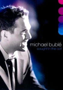 Michael Bublé: Caught In The Act 2005 one on netflix