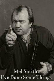 Mel Smith: I’ve Done Some Things 2013 one on netflix