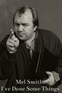 Mel Smith: I’ve Done Some Things 2013 one on netflix