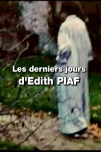 The Last Days of an Icon: Edith Piaf 2006 one on netflix