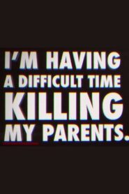 I’m Having a Difficult Time Killing My Parents 2011 one on netflix